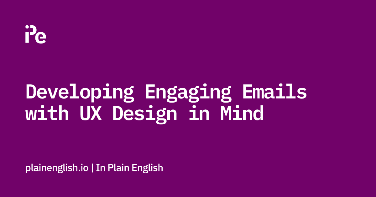 Developing Engaging Emails with UX Design in Mind