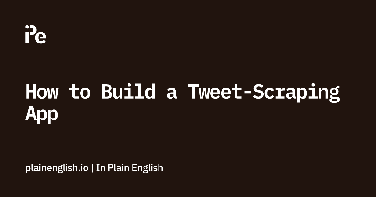 How to Build a Tweet-Scraping App