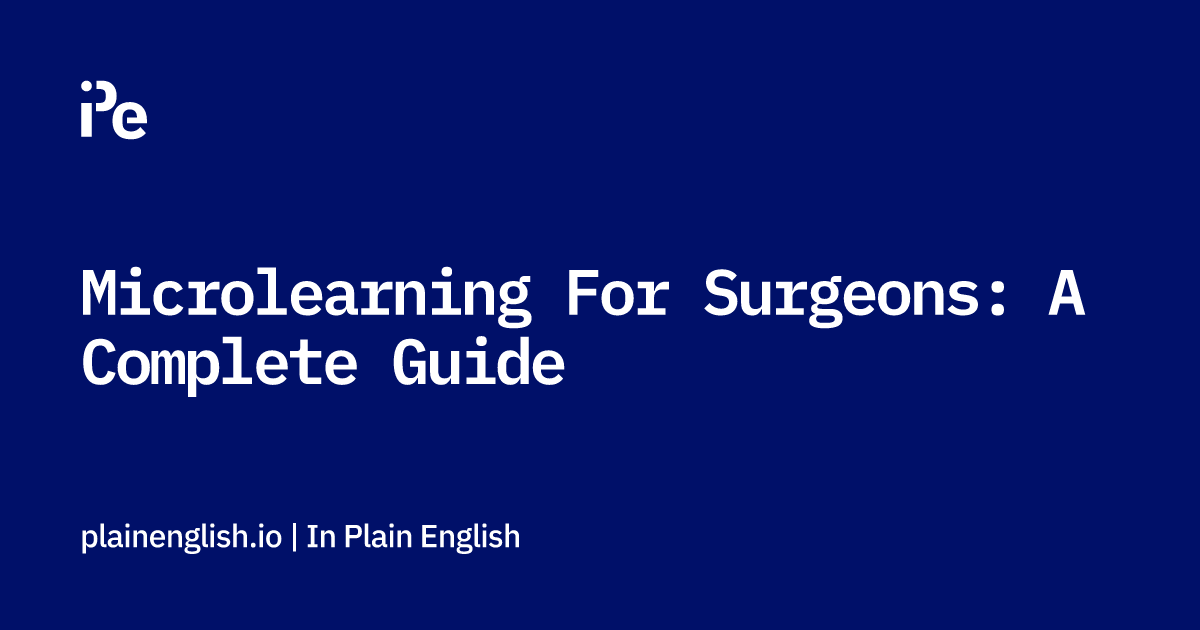 Microlearning For Surgeons: A Complete Guide