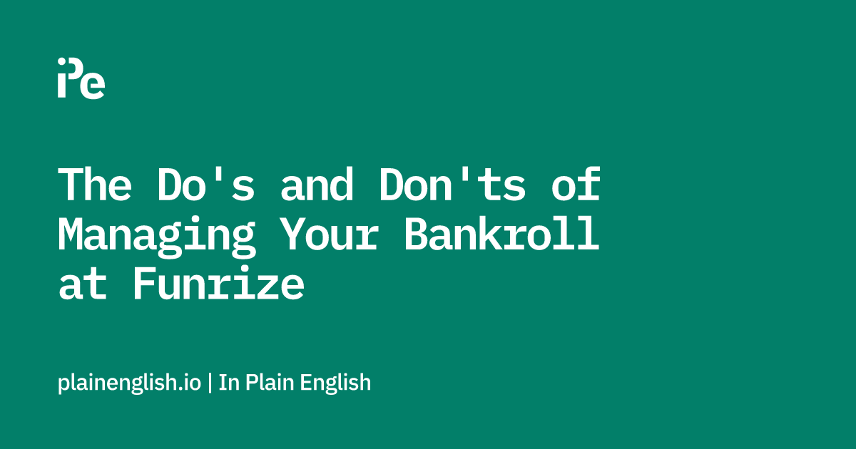 The Do's and Don'ts of Managing Your Bankroll at Funrize