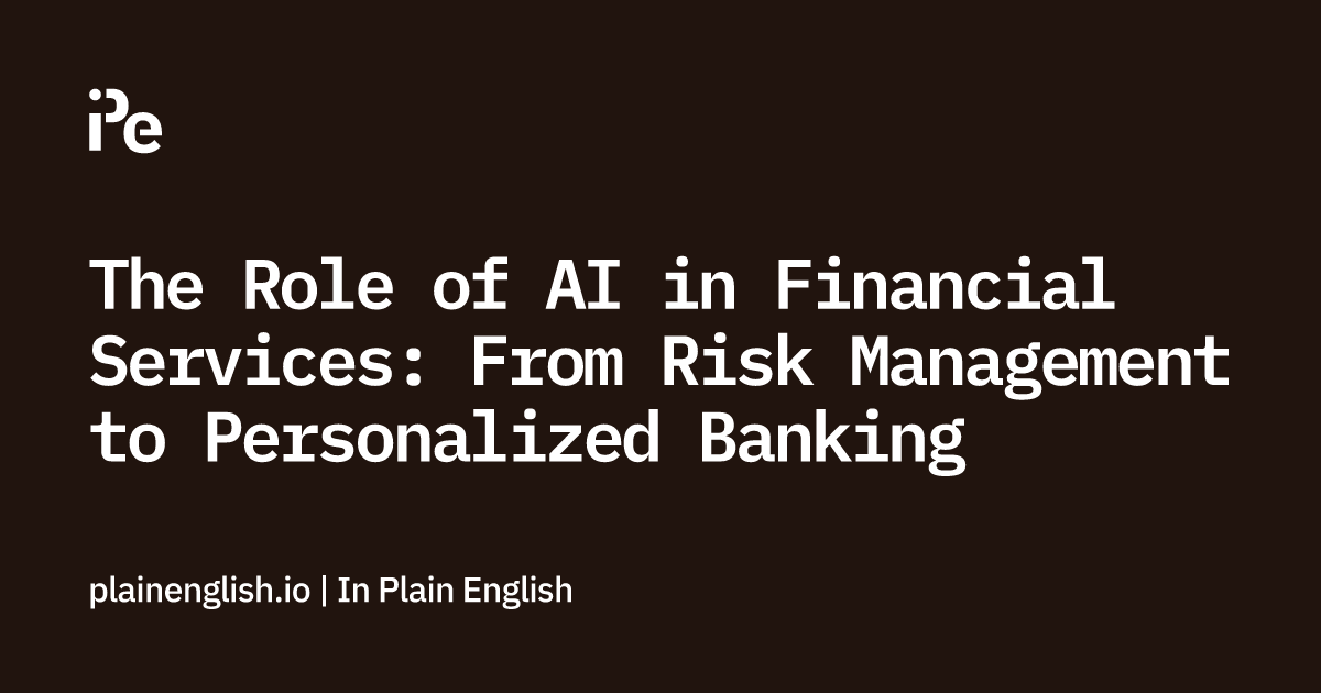 The Role of AI in Financial Services: From Risk Management to Personalized Banking