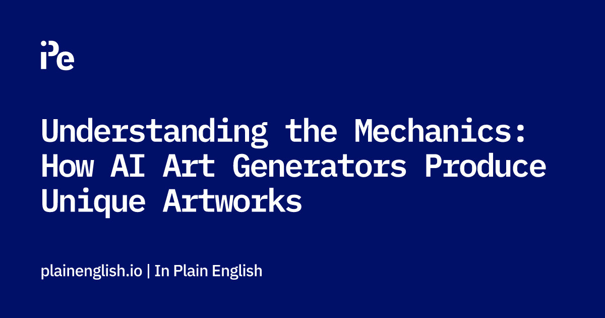 Understanding the Mechanics: How AI Art Generators Produce Unique Artworks
