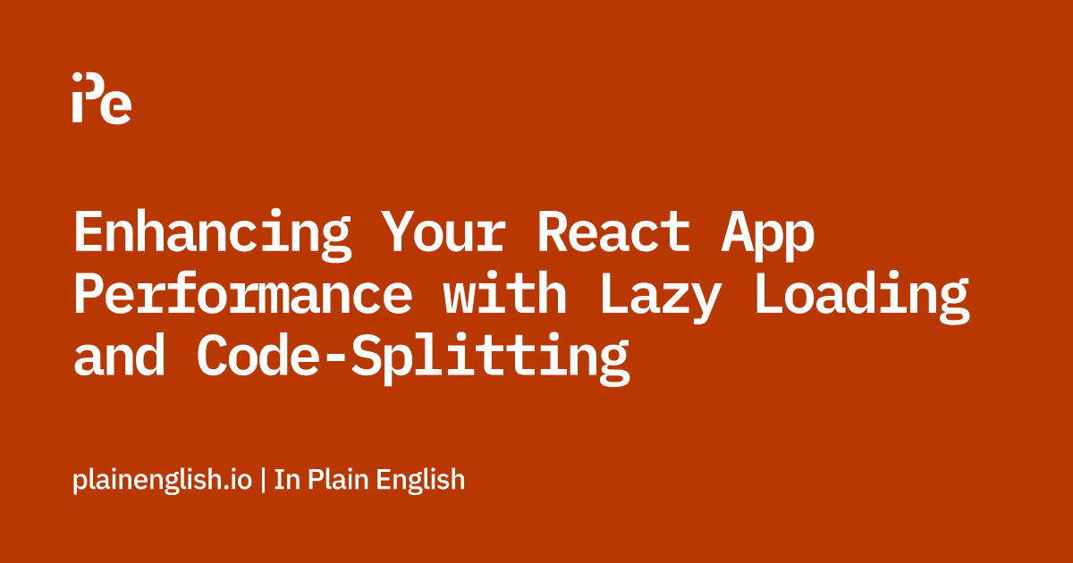 Enhancing Your React App Performance with Lazy Loading and Code-Splitting