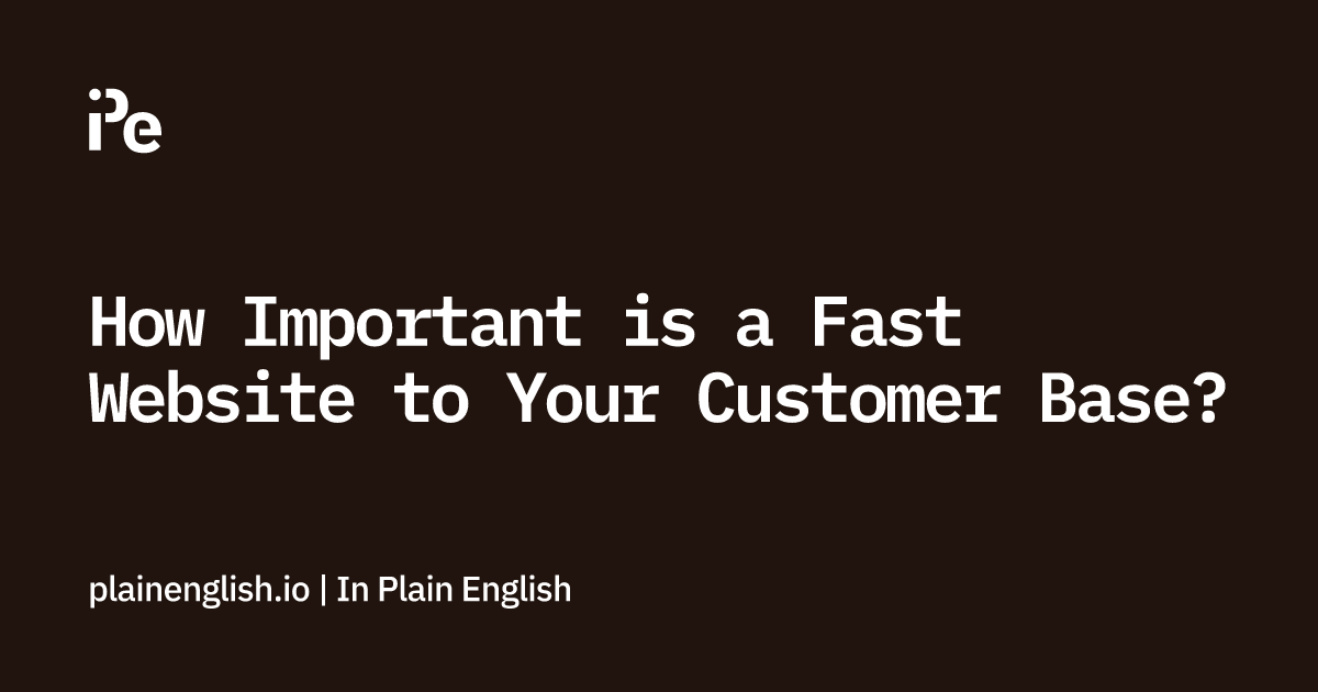 How Important is a Fast Website to Your Customer Base?