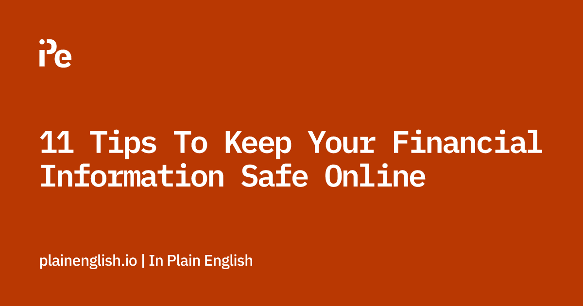 11 Tips To Keep Your Financial Information Safe Online