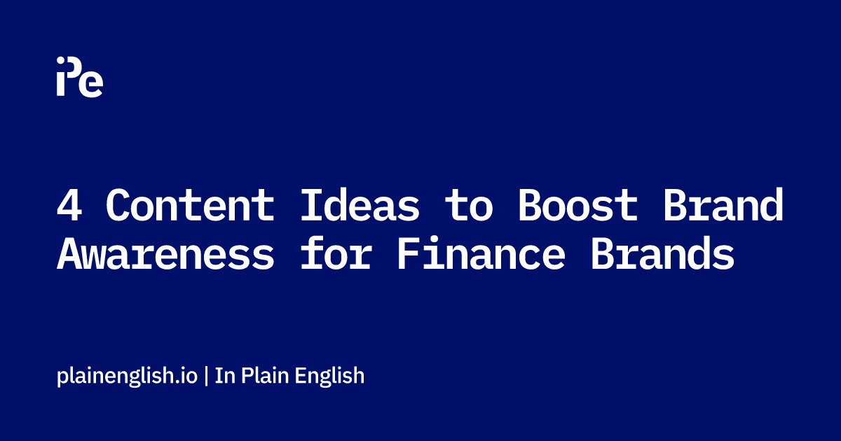 4 Content Ideas to Boost Brand Awareness for Finance Brands