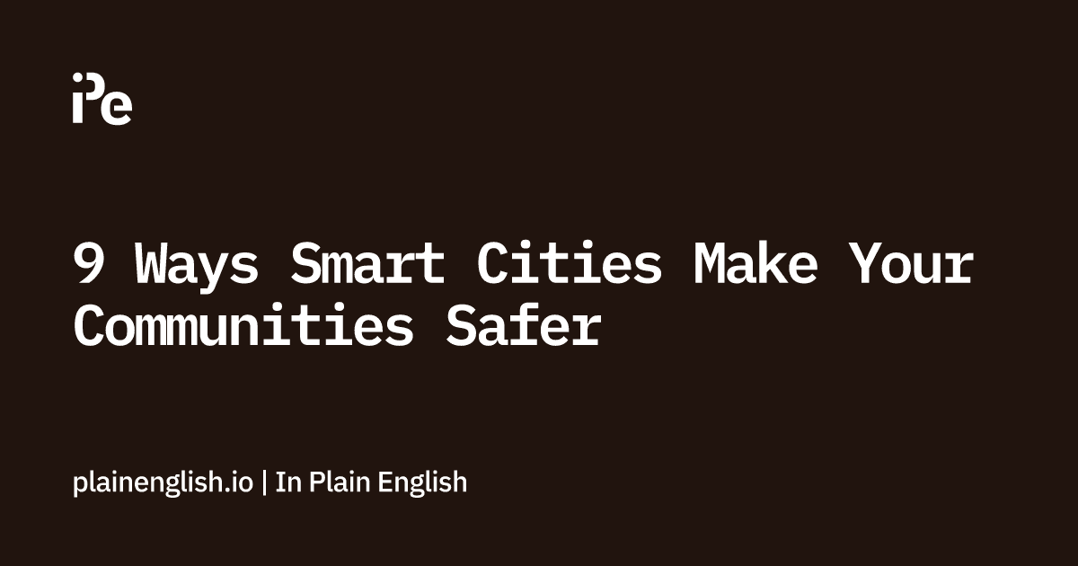 9 Ways Smart Cities Make Your Communities Safer