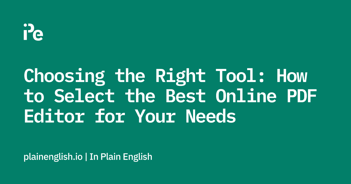 Choosing the Right Tool: How to Select the Best Online PDF Editor for Your Needs
