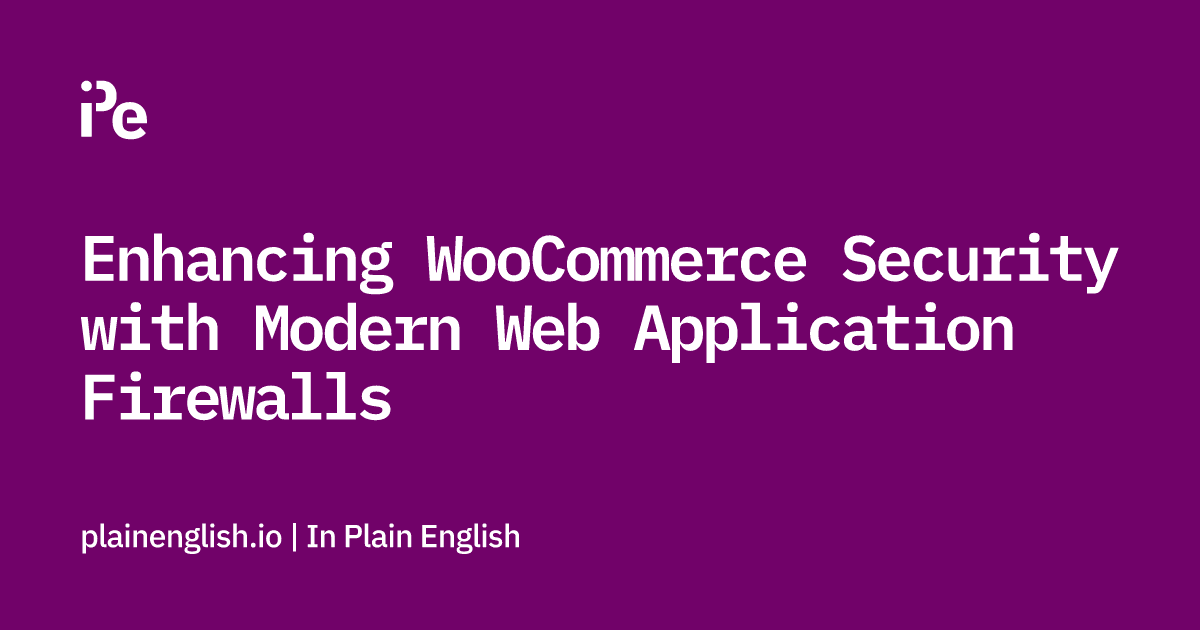 Enhancing WooCommerce Security with Modern Web Application Firewalls