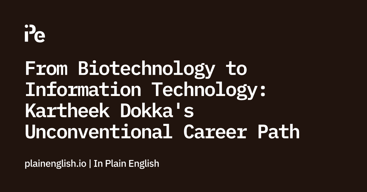 From Biotechnology to Information Technology: Kartheek Dokka's Unconventional Career Path