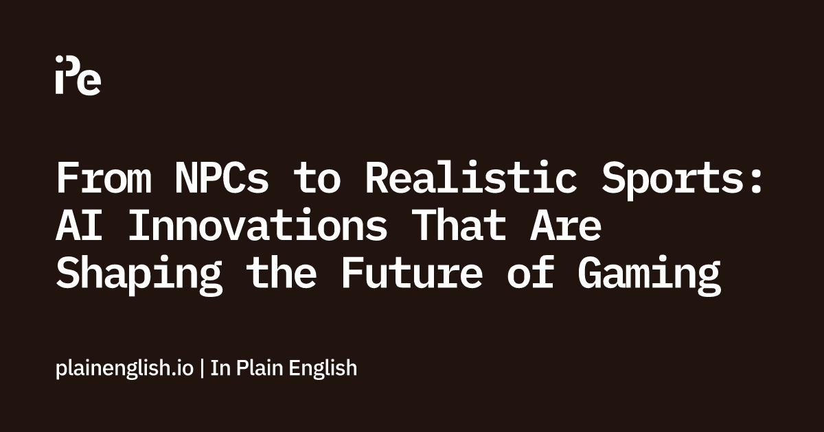 From NPCs to Realistic Sports: AI Innovations That Are Shaping the Future of Gaming