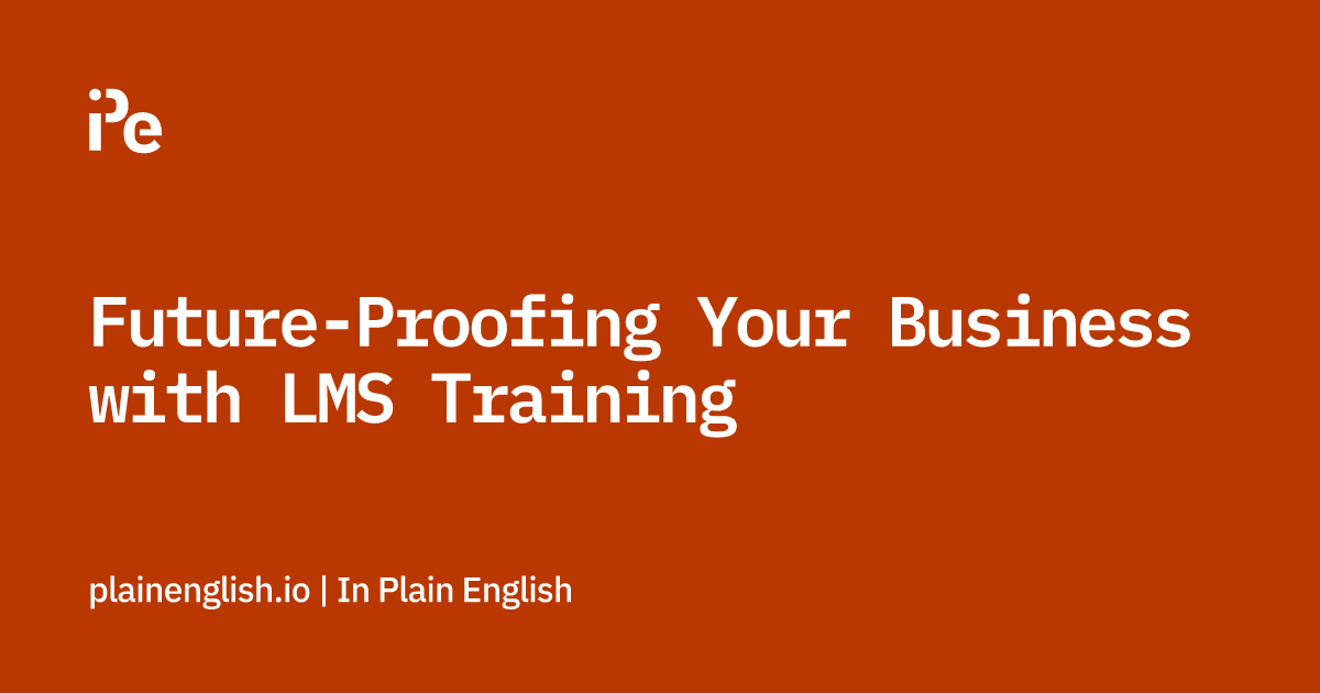 Future-Proofing Your Business with LMS Training