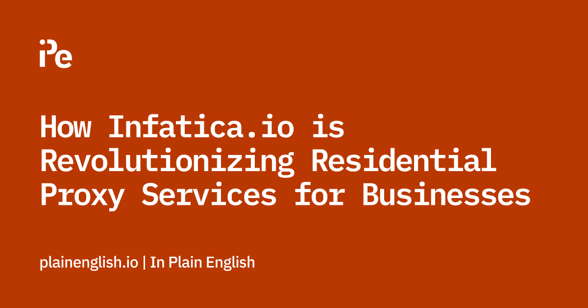 How Infatica.io is Revolutionizing Residential Proxy Services for Businesses