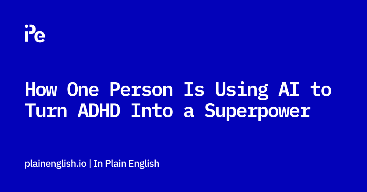 How One Person Is Using AI to Turn ADHD Into a Superpower