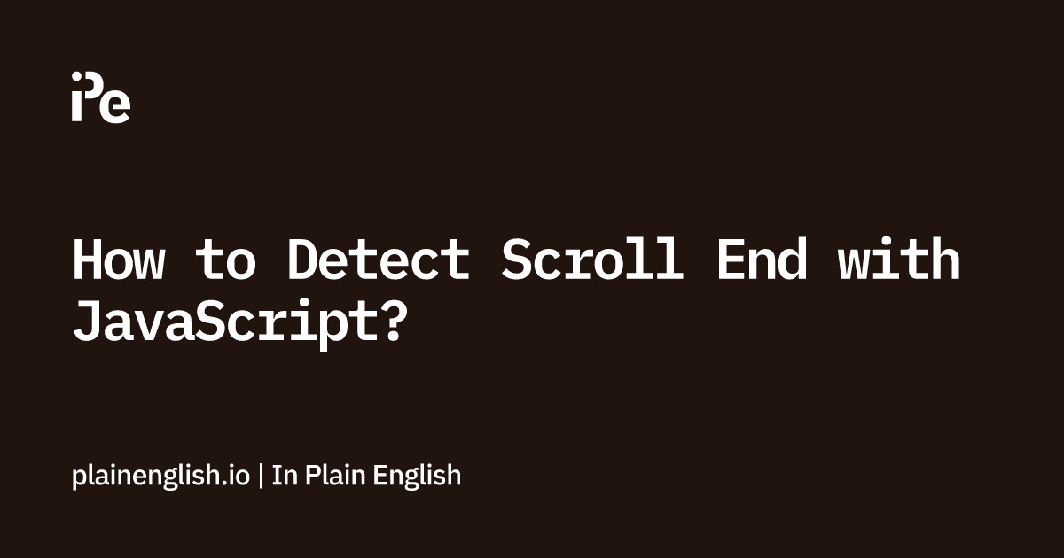 How to Detect Scroll End with JavaScript?