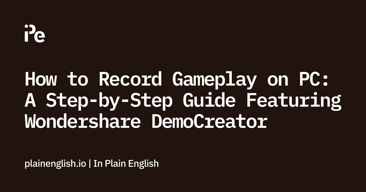 How to Record Gameplay on PC: A Step-by-Step Guide Featuring Wondershare DemoCreator