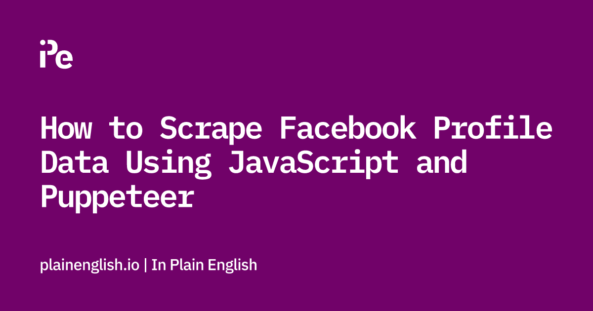 How to Scrape Facebook Profile Data Using JavaScript and Puppeteer