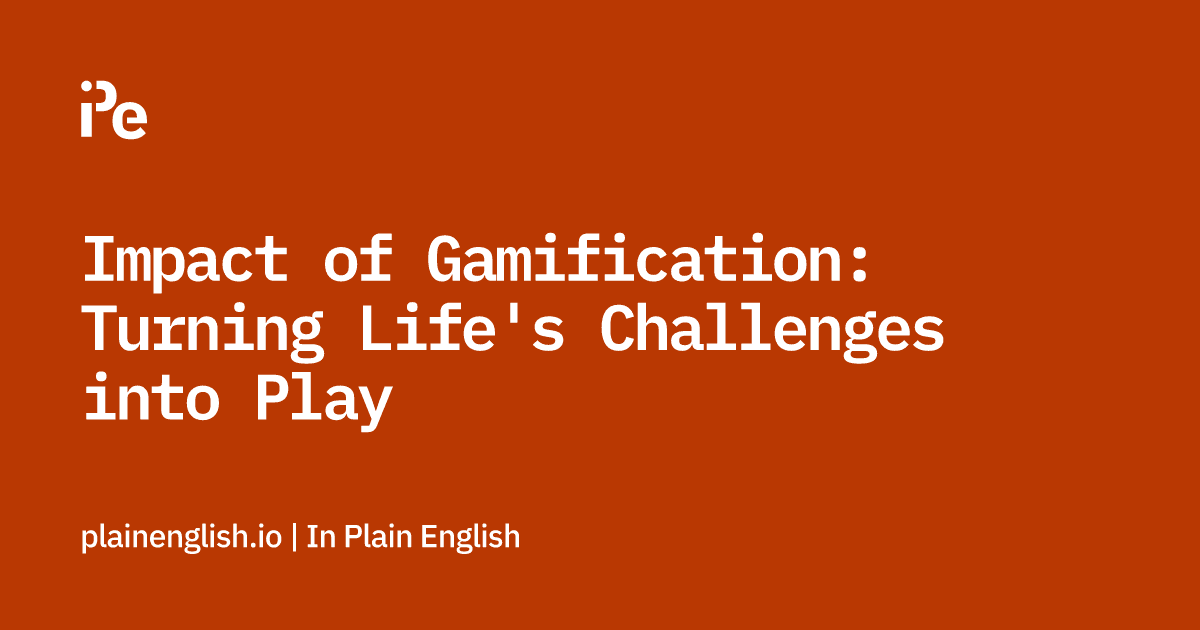 Impact of Gamification: Turning Life's Challenges into Play