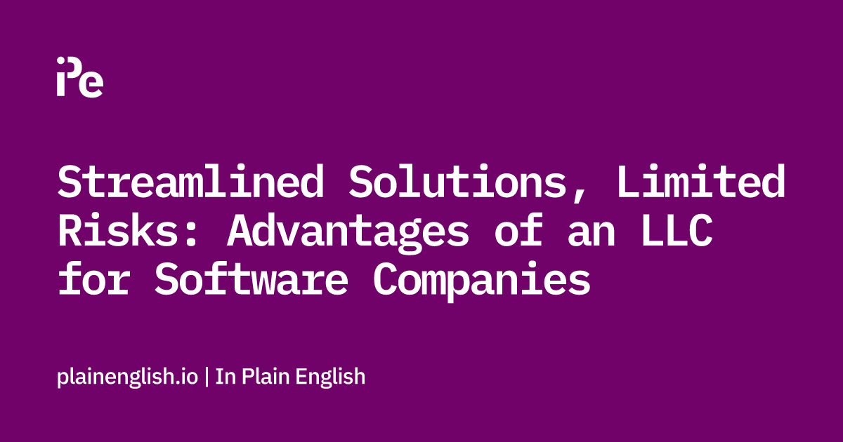 Streamlined Solutions, Limited Risks: Advantages of an LLC for Software Companies