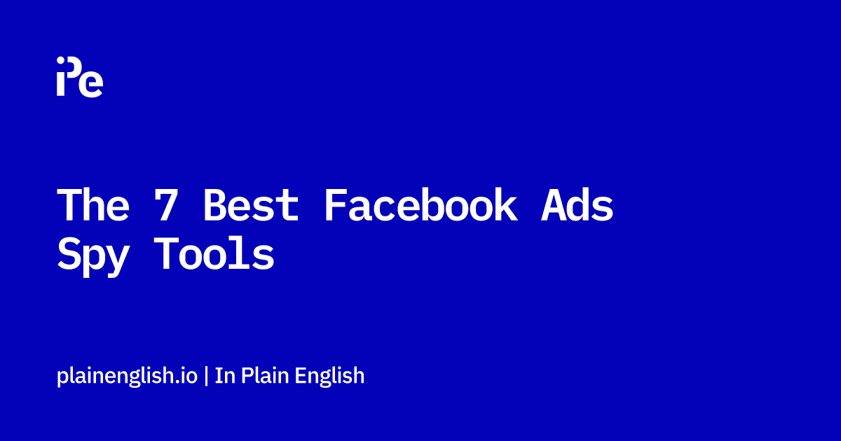 The 7 Best Facebook Ads Spy Tools