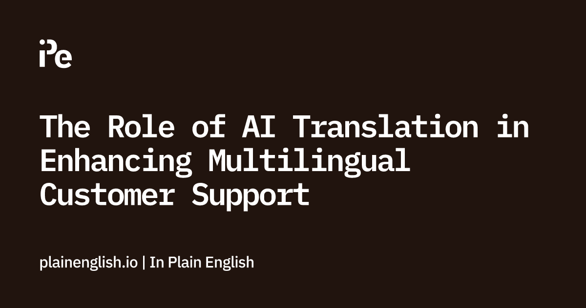 The Role of AI Translation in Enhancing Multilingual Customer Support