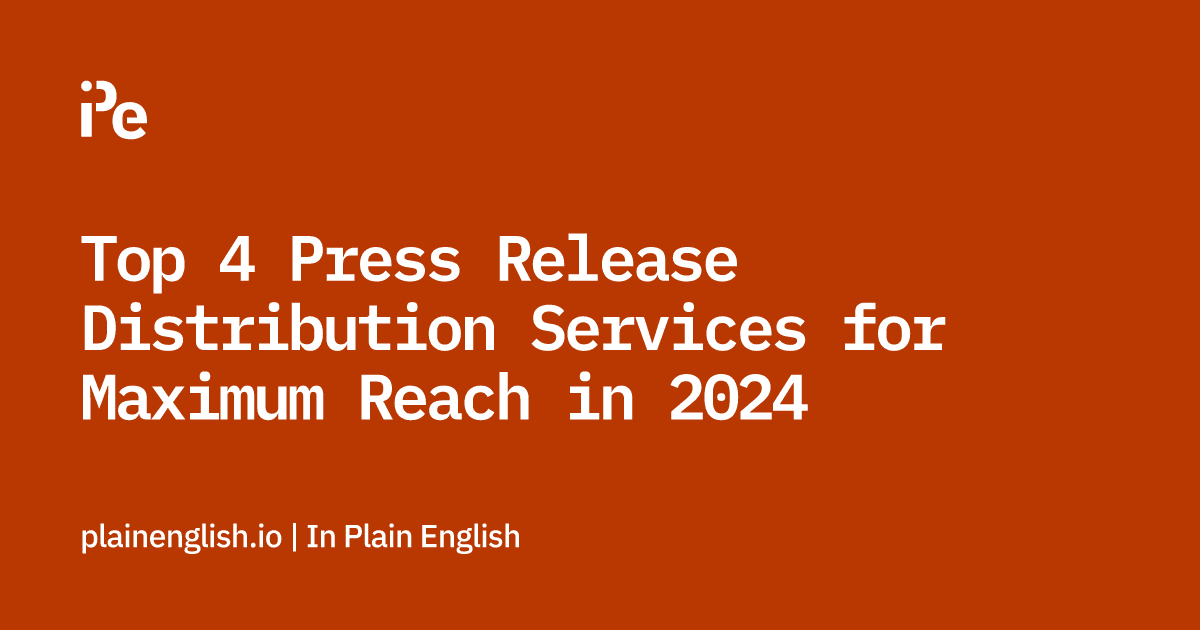 Top 4 Press Release Distribution Services for Maximum Reach in 2024