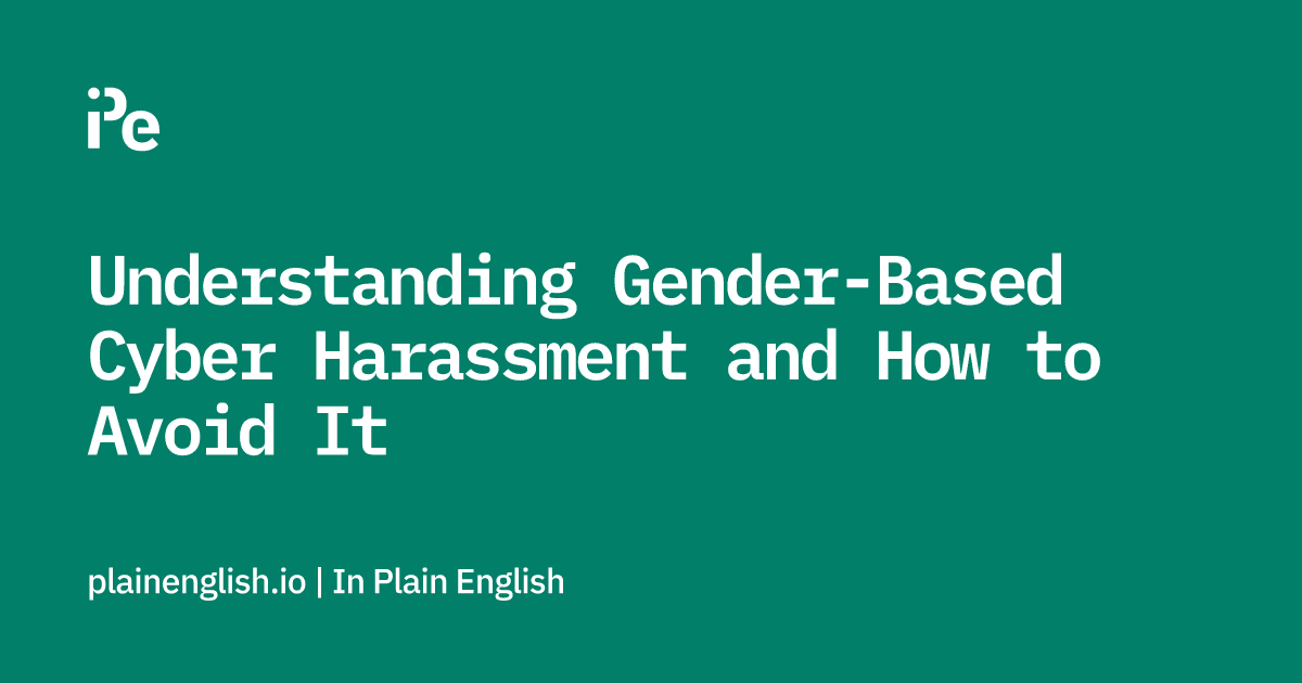 Understanding Gender-Based Cyber Harassment and How to Avoid It