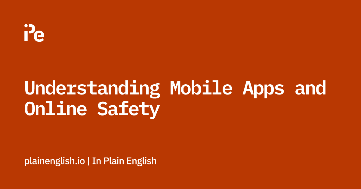 Understanding Mobile Apps and Online Safety​