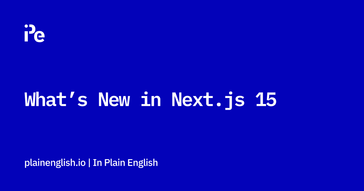 What’s New in Next.js 15