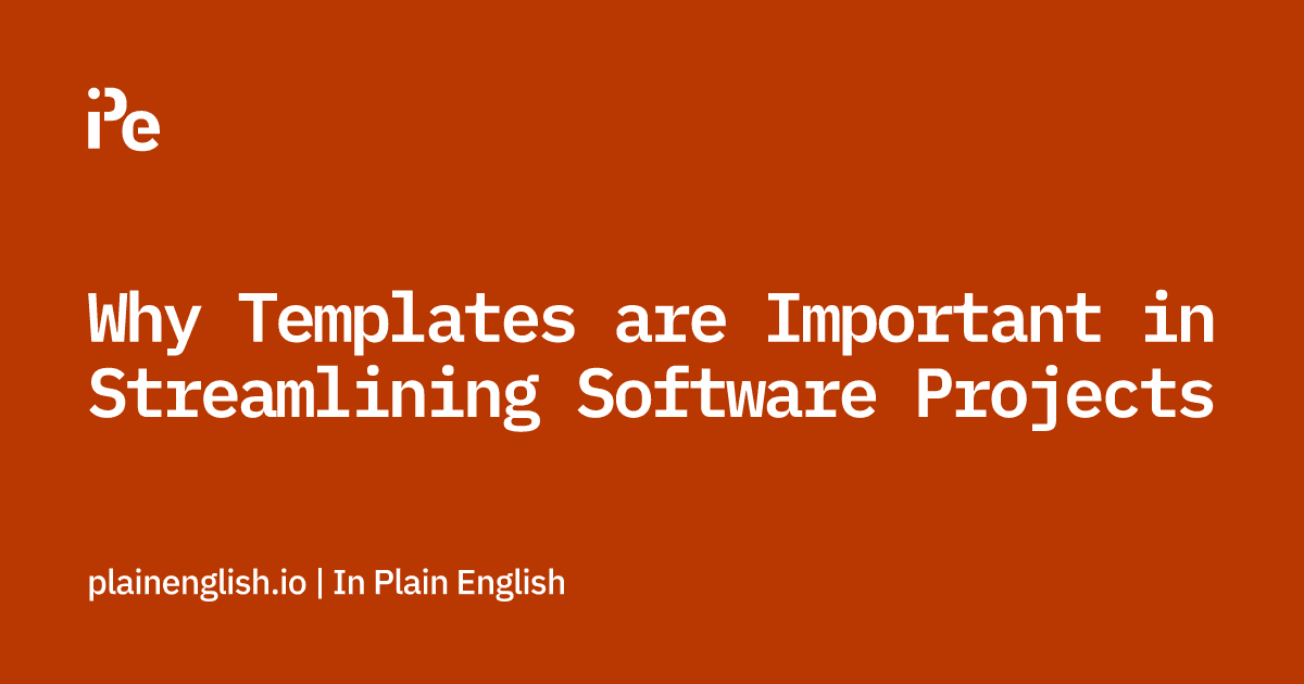 Why Templates are Important in Streamlining Software Projects