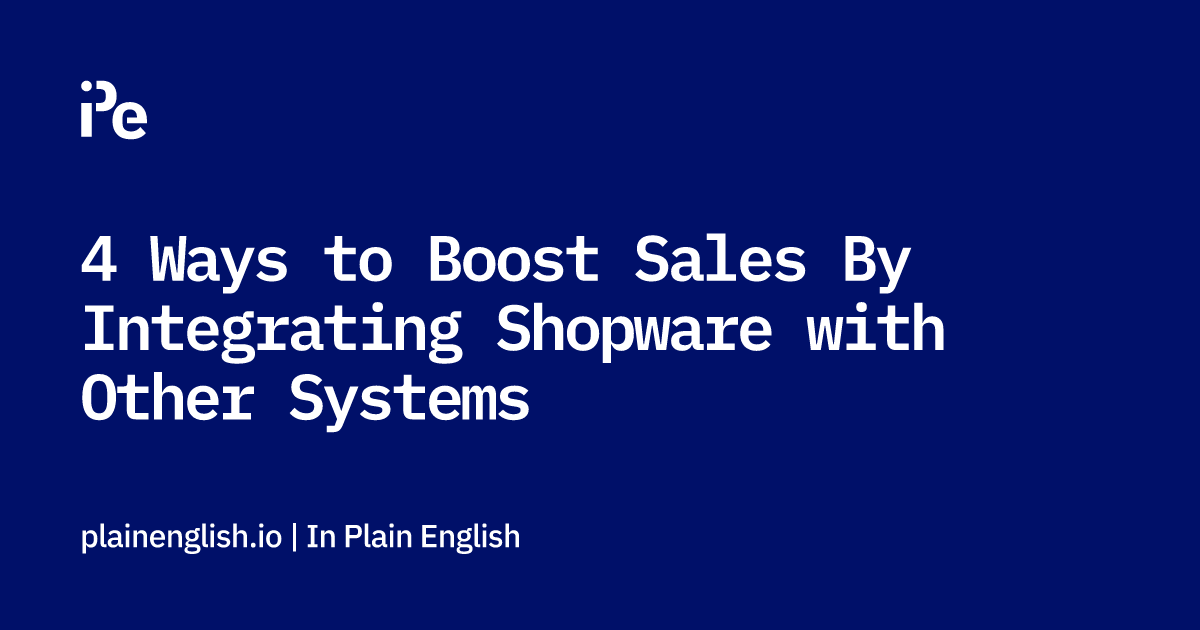 4 Ways to Boost Sales By Integrating Shopware with Other Systems