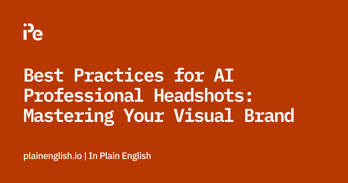 Best Practices for AI Professional Headshots: Mastering Your Visual Brand