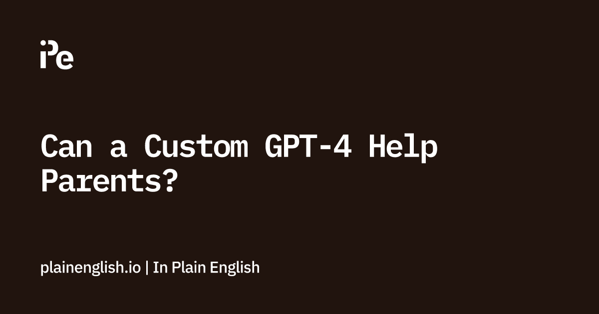Can a Custom GPT-4 Help Parents?