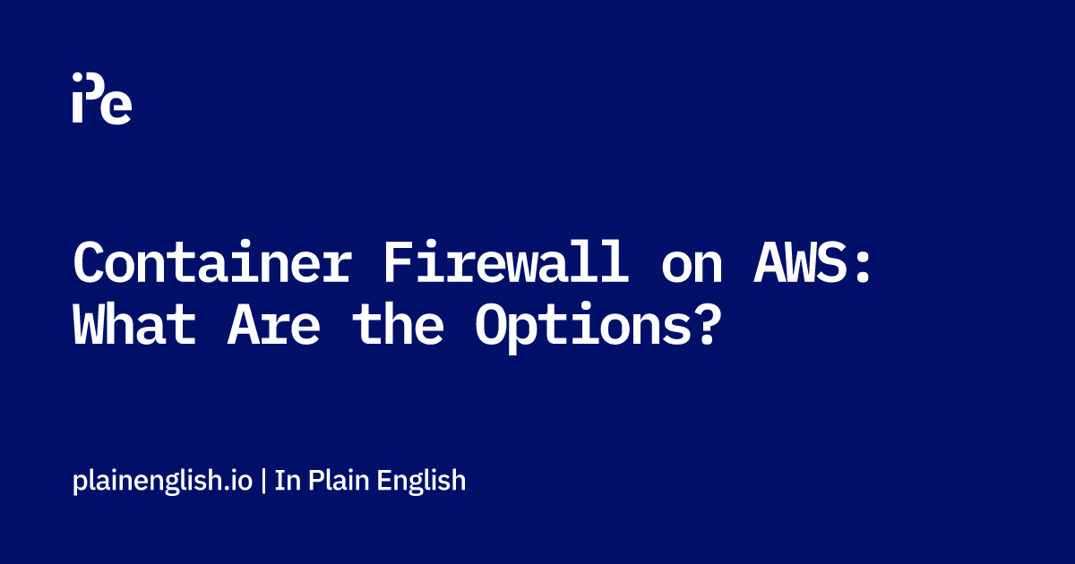 Container Firewall on AWS: What Are the Options?