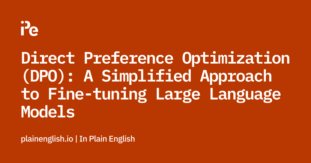 Direct Preference Optimization (DPO): A Simplified Approach to Fine-tuning Large Language Models