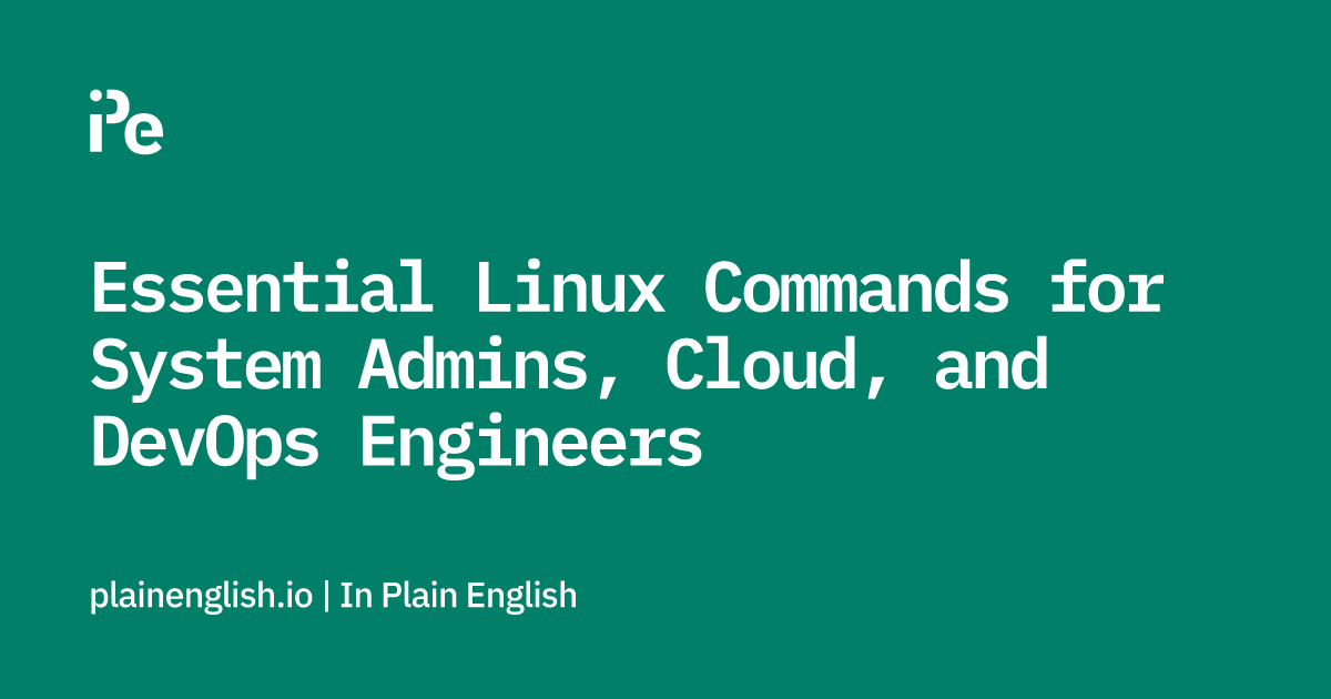 Essential Linux Commands for System Admins, Cloud, and DevOps Engineers