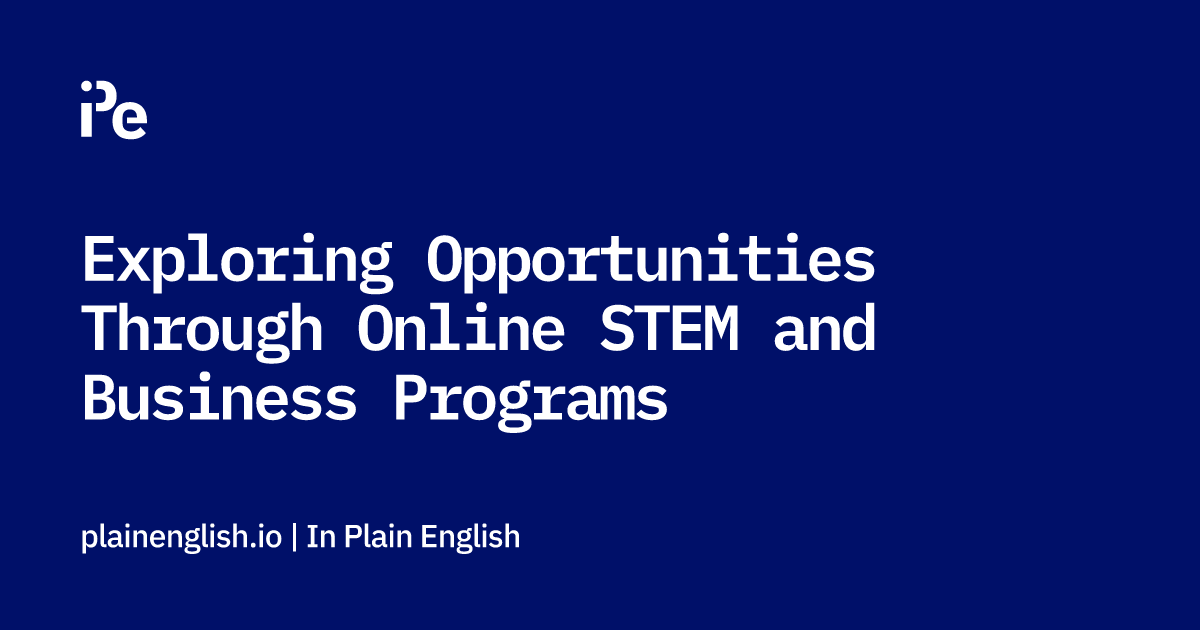 Exploring Opportunities Through Online STEM and Business Programs