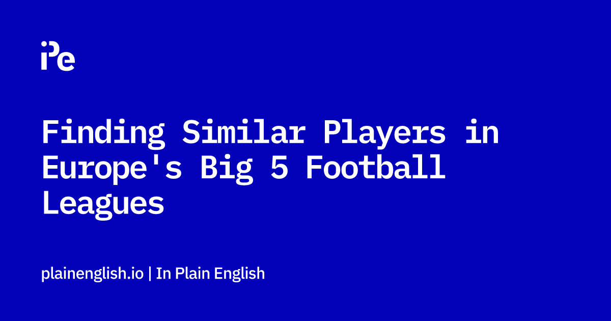Finding Similar Players in Europe's Big 5 Football Leagues