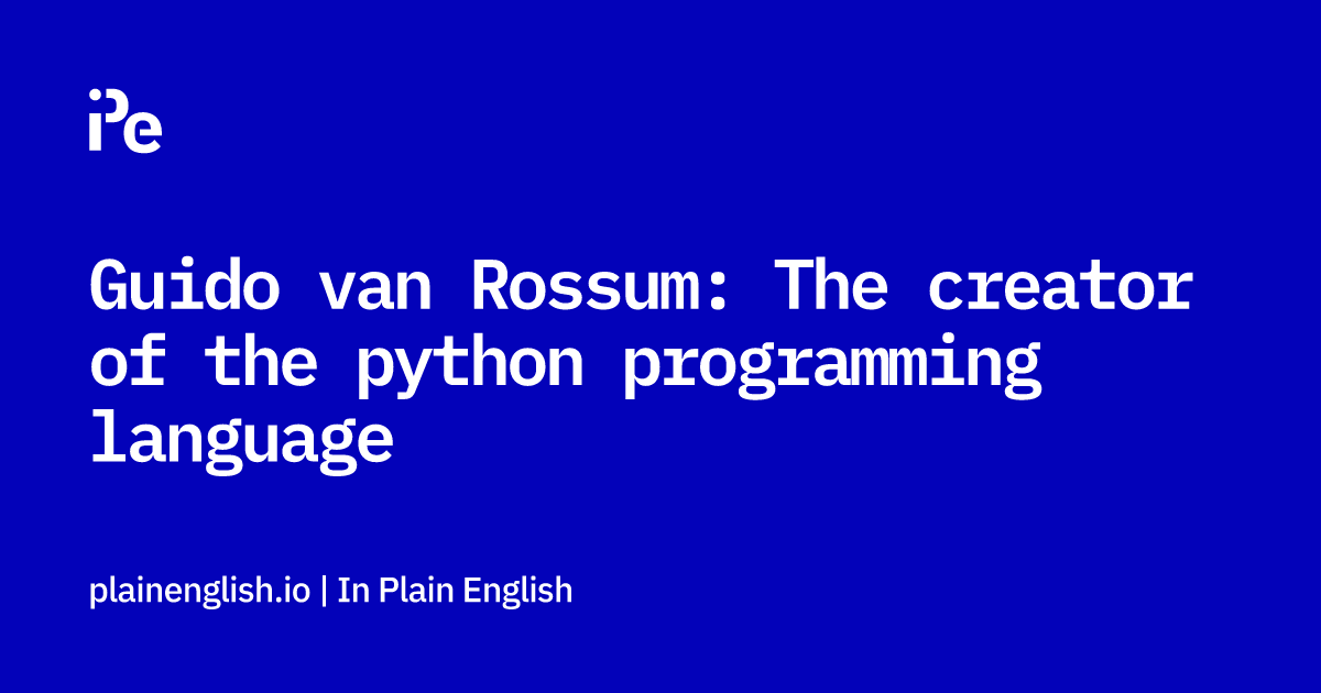 Guido van Rossum: The creator of the python programming language