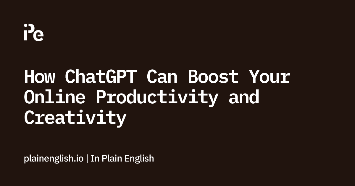 How ChatGPT Can Boost Your Online Productivity and Creativity