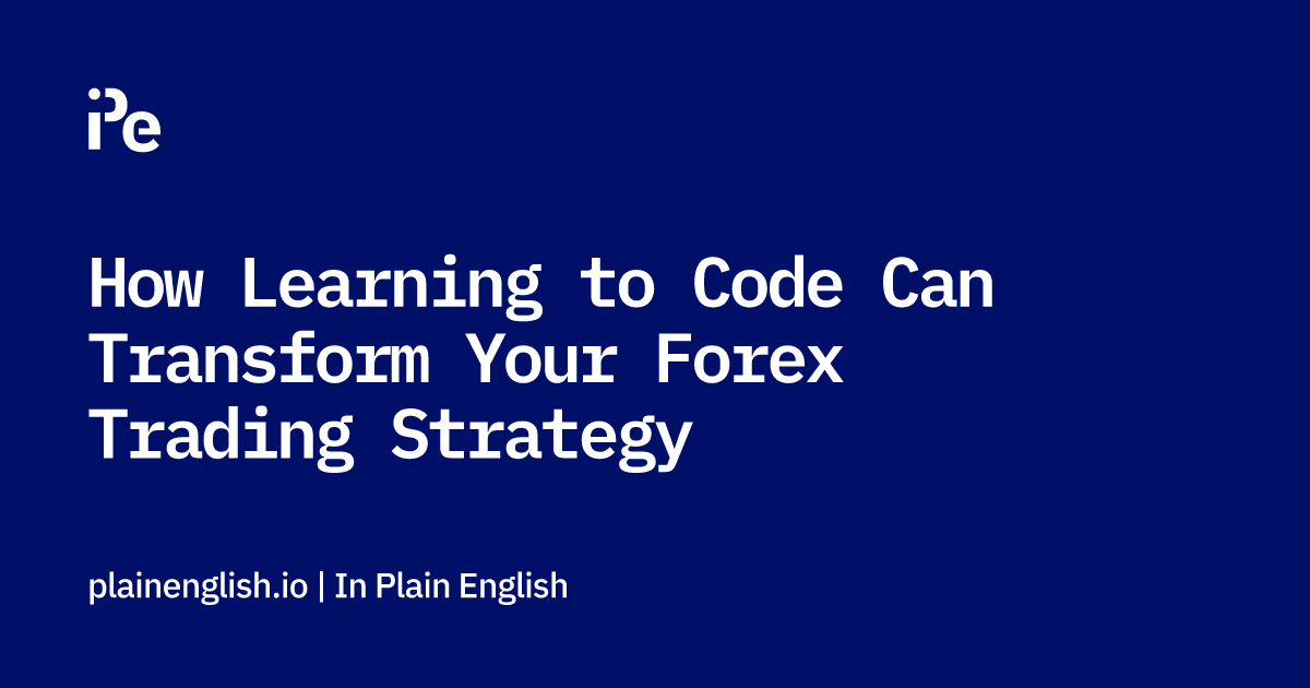 How Learning to Code Can Transform Your Forex Trading Strategy