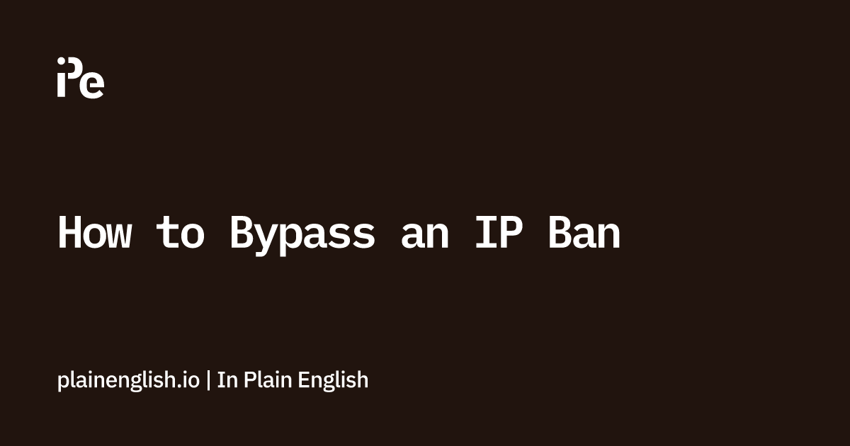 How to Bypass an IP Ban