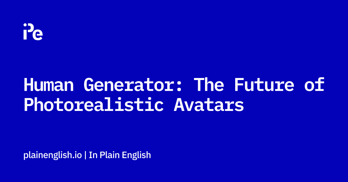 Human Generator: The Future of Photorealistic Avatars