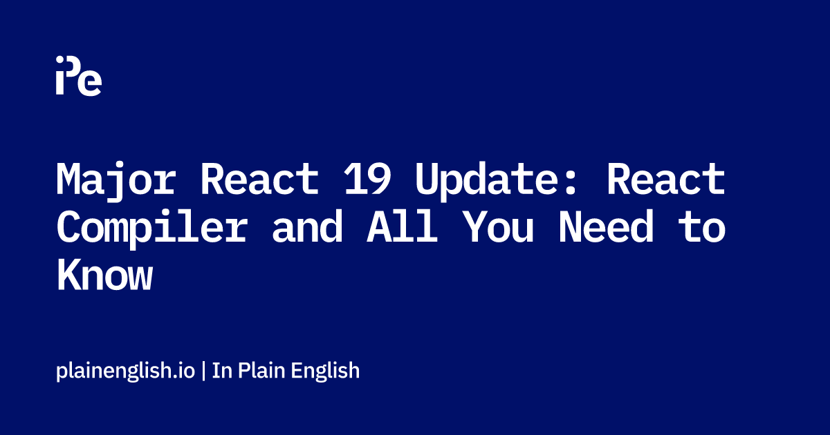 Major React 19 Update: React Compiler and All You Need to Know