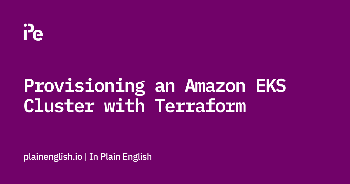 Provisioning an Amazon EKS Cluster with Terraform