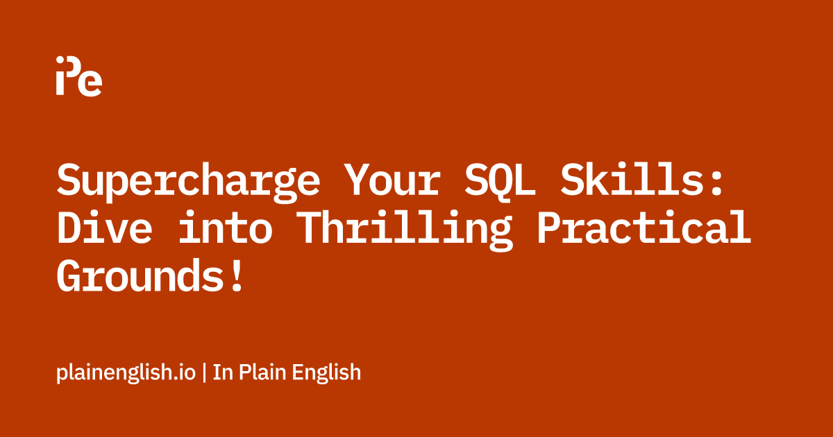 Supercharge Your SQL Skills: Dive into Thrilling Practical Grounds!