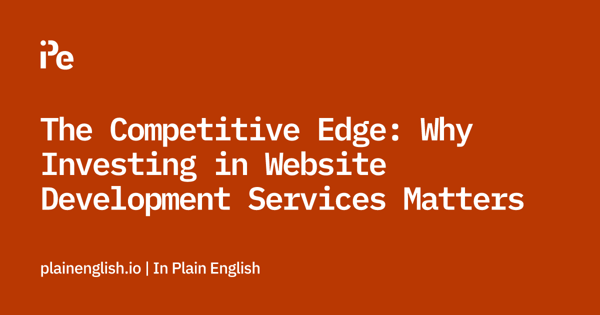 The Competitive Edge: Why Investing in Website Development Services Matters