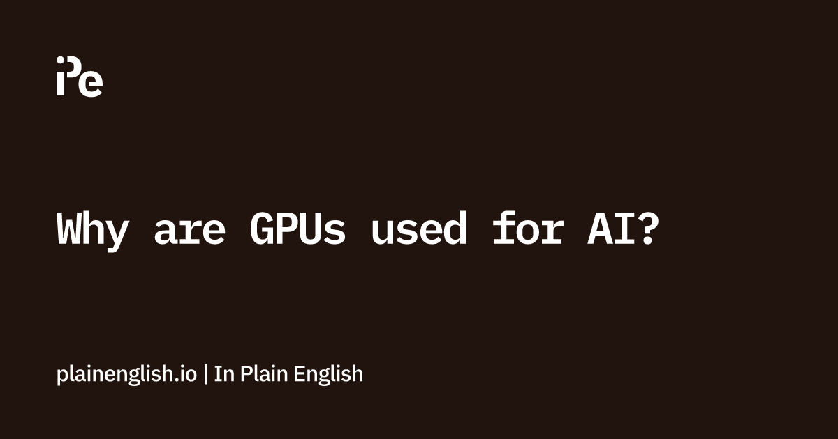 Why are GPUs used for AI?