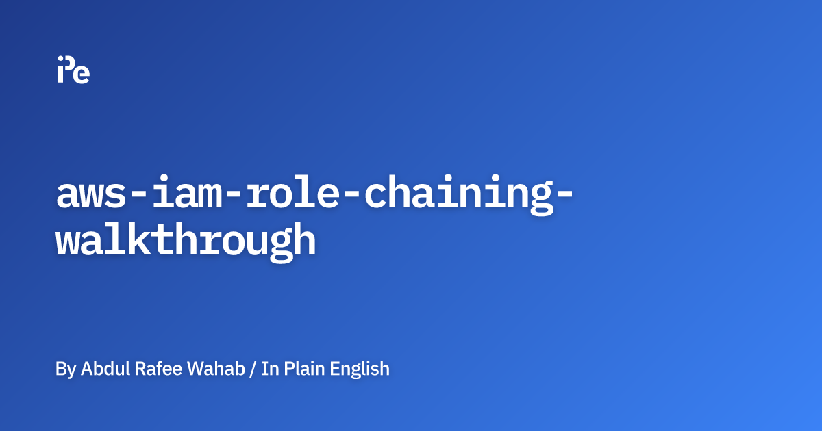 AWS IAM Role Chaining: Walkthrough