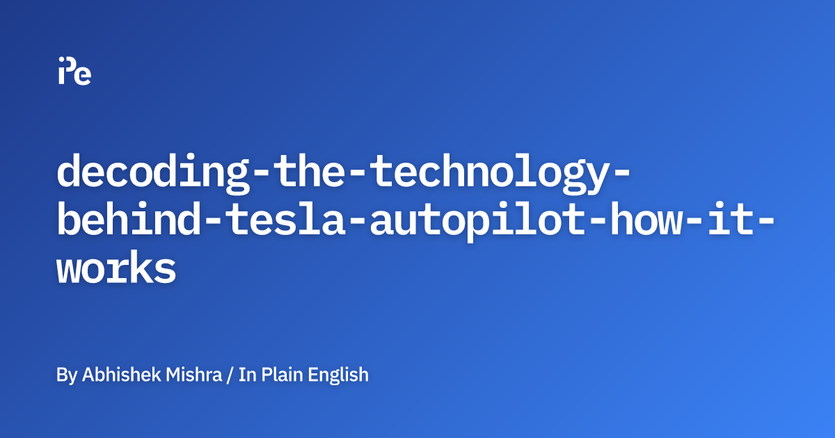 Decoding the Technology Behind Tesla Autopilot: How it Works